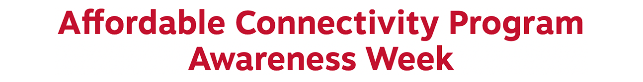 Affordable Connectivity Program Awareness Week